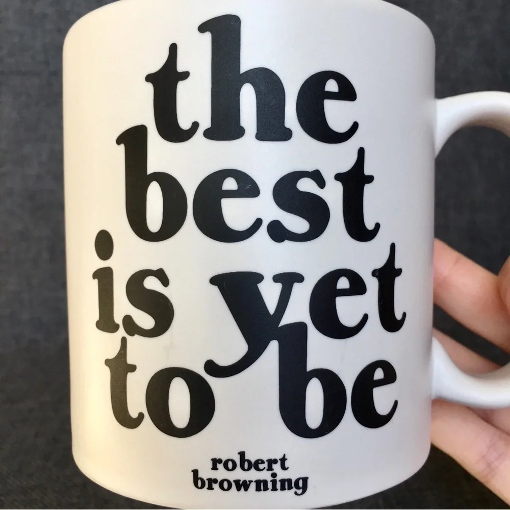 “the best is yet to be” Robert Browning Quote Coffee Mug, White, Black, 15 oz
